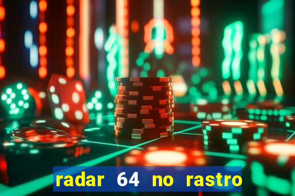 radar 64 no rastro da notícia eunápolis bahia